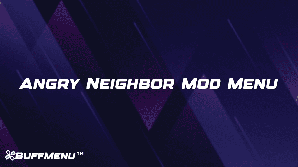 Angry Neighbor Mod Menu Buff Menu™ Angry Neighbor Mod Menu Buff Menu™