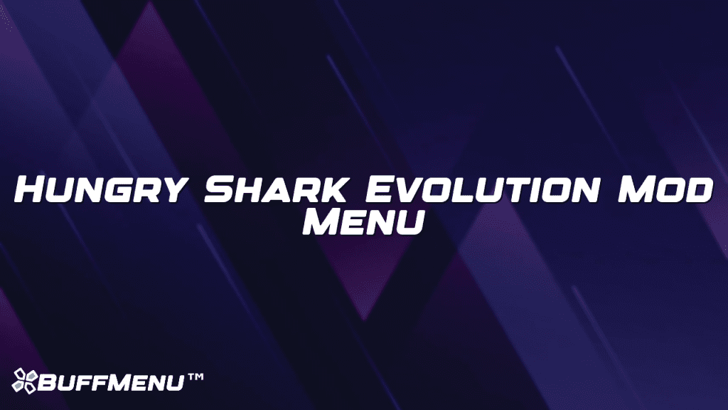 Hungry Shark Evolution Mod Menu Buff Menu™ Hungry Shark Evolution Mod Menu Buff Menu™